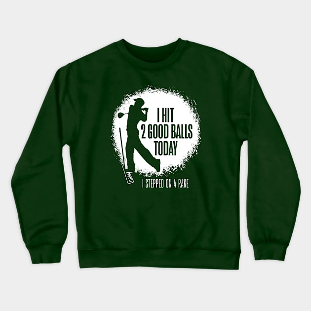 I Hit 2 Good Balls Today - funny golf Crewneck Sweatshirt by eBrushDesign